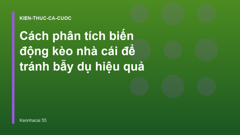 Cách phân tích biến động kèo nhà cái để tránh bẫy dụ hiệu quả