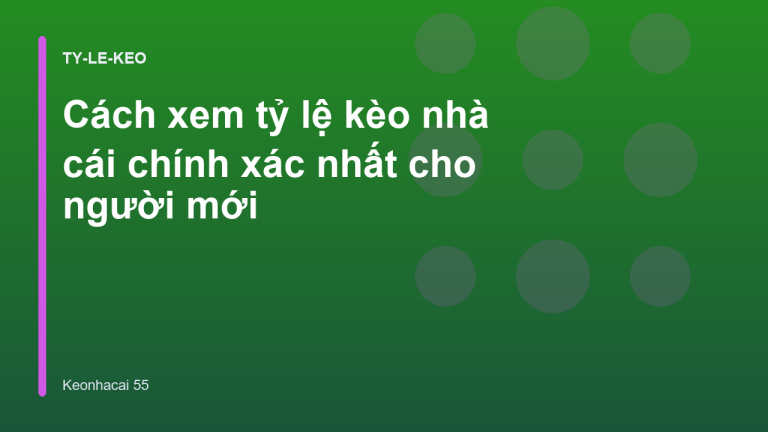 Cách xem tỷ lệ kèo nhà cái chính xác nhất cho người mới
