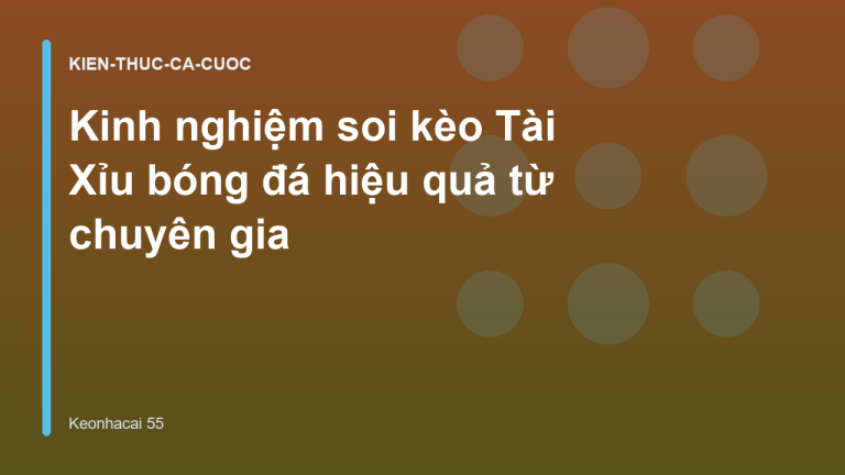 Kinh nghiệm soi kèo Tài Xỉu bóng đá hiệu quả từ chuyên gia