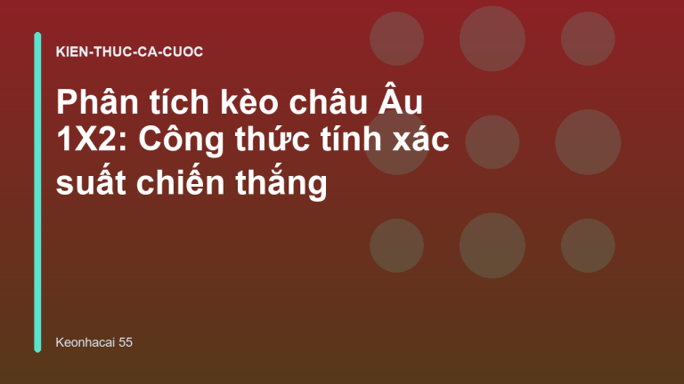 Phân tích kèo châu Âu 1X2: Công thức tính xác suất chiến thắng