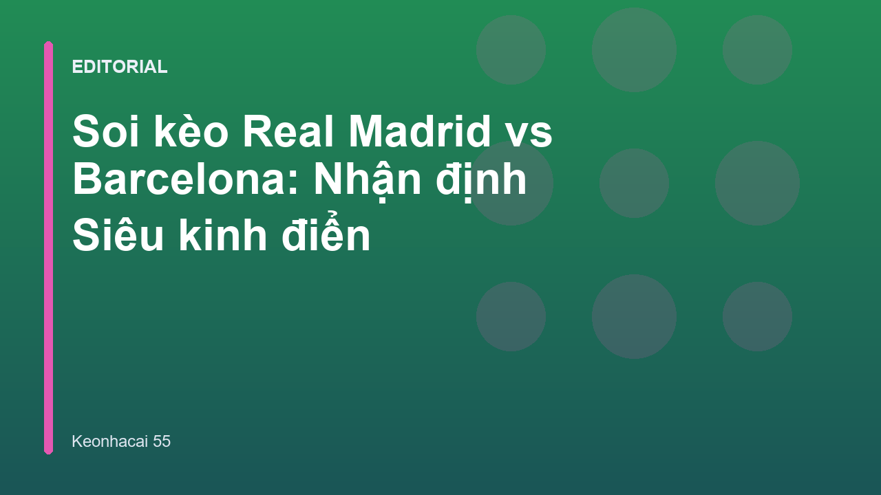 Trận cầu Siêu kinh điển giữa Real Madrid và Barcelona